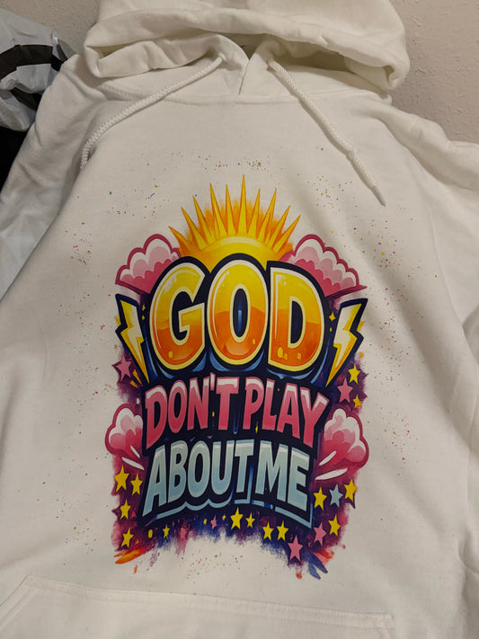 God Don’t Play About Me(Faith based Hoodie) Southern Creations ATL